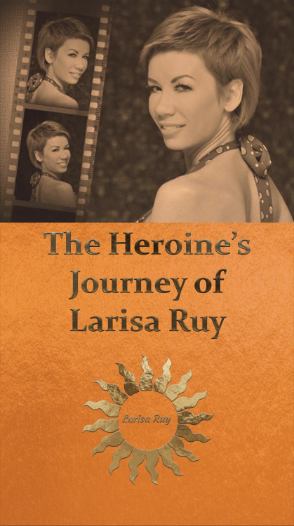 The Heroine’s Journey of Larisa Ruy – Interview The Heroine’s Journey